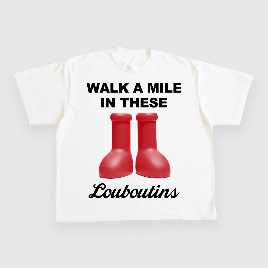 Walk a mile in these louboutins CUSTOM PRINTED T-SHIRT