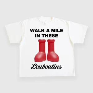 Walk a mile in these louboutins CUSTOM PRINTED T-SHIRT